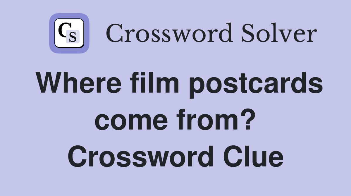 Where film postcards come from? Crossword Clue