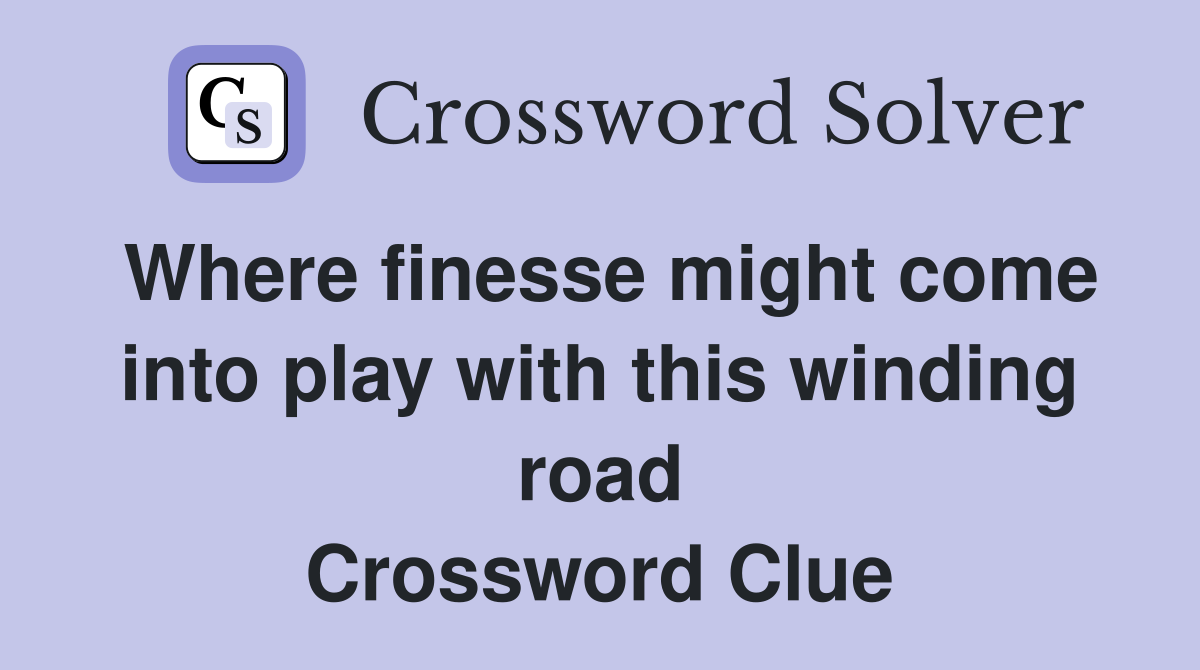 Where finesse might come into play with this winding road Crossword Clue