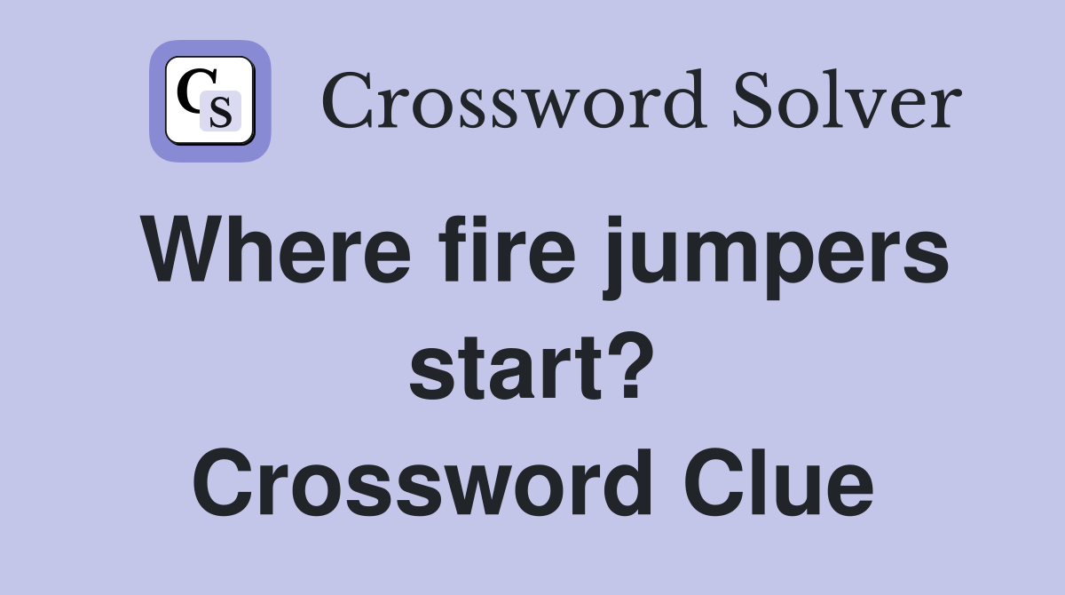 Where fire jumpers start? Crossword Clue