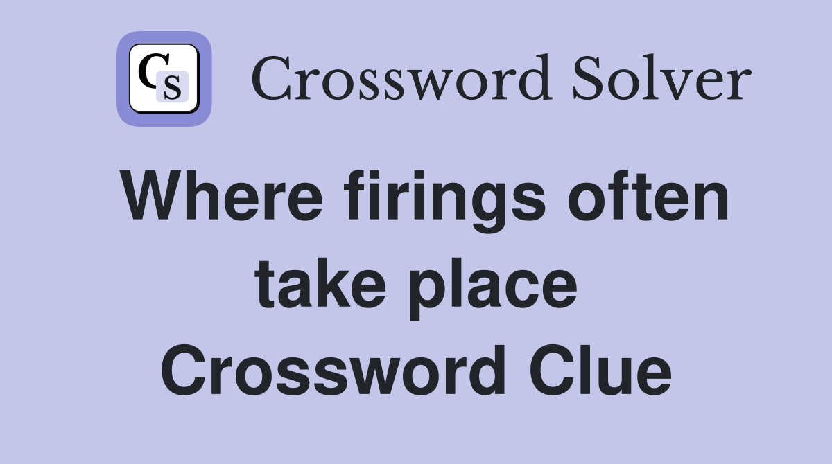 Where firings often take place Crossword Clue