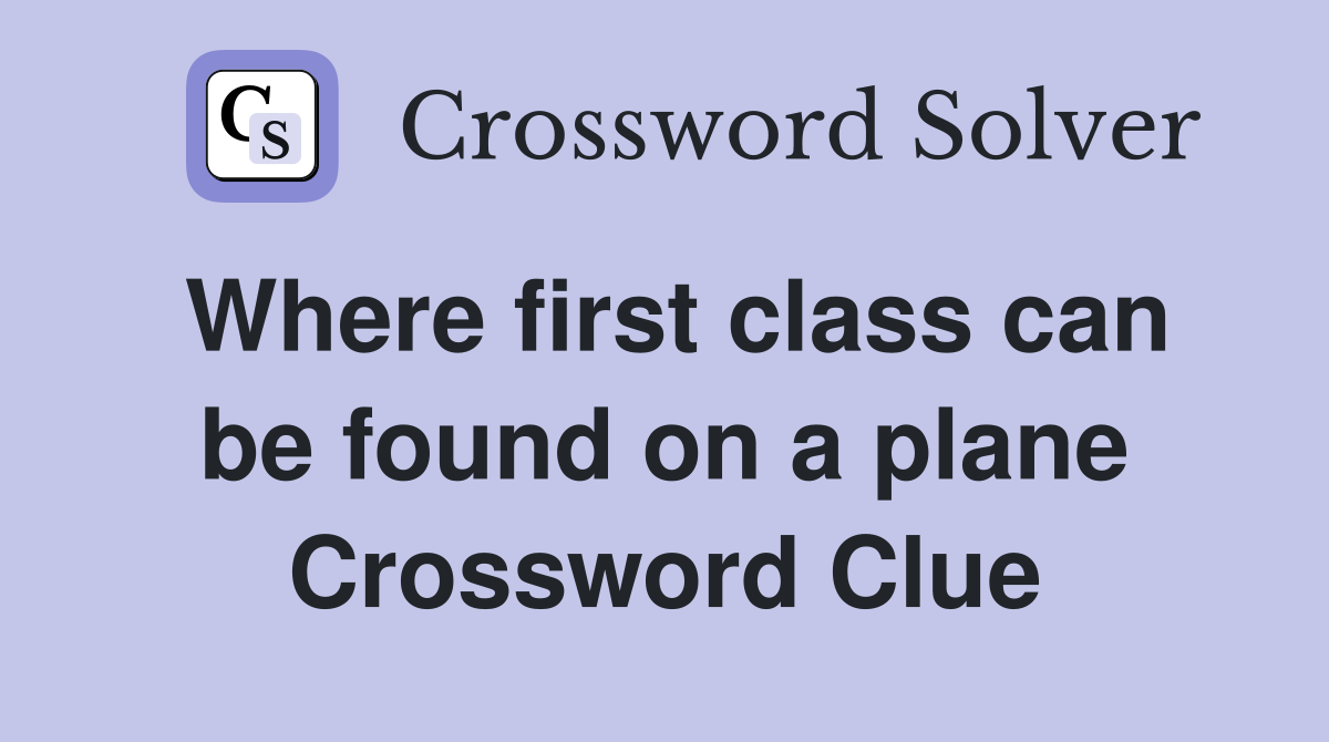 Where first class can be found on a plane Crossword Clue