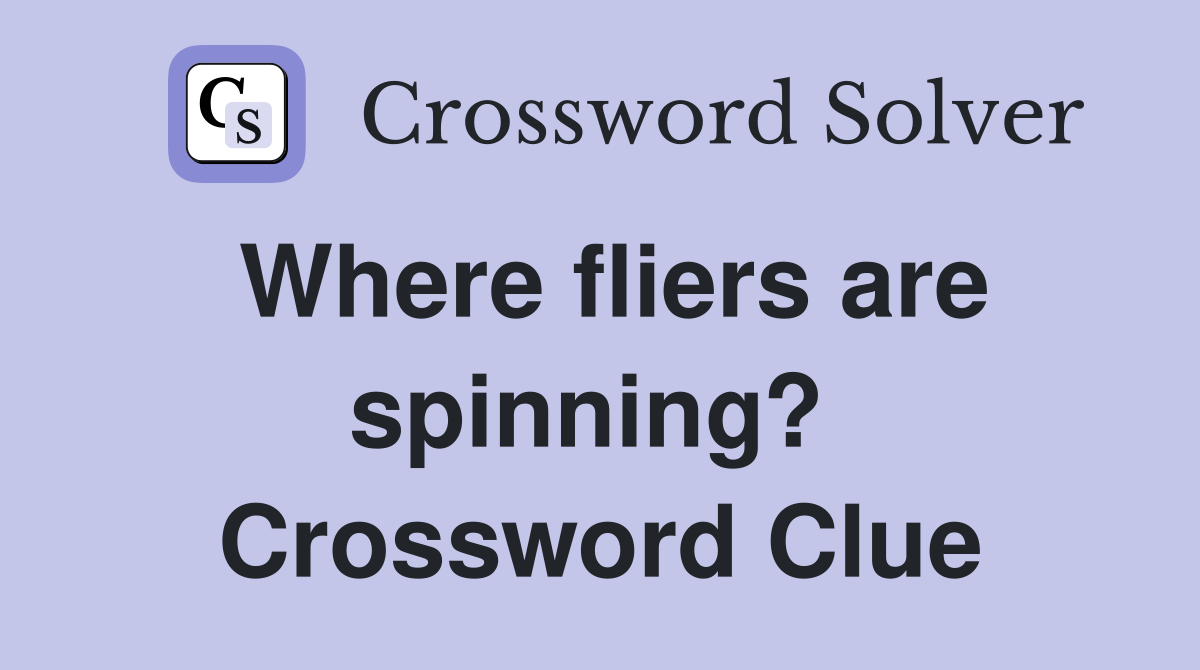 Where fliers are spinning?  Crossword Clue