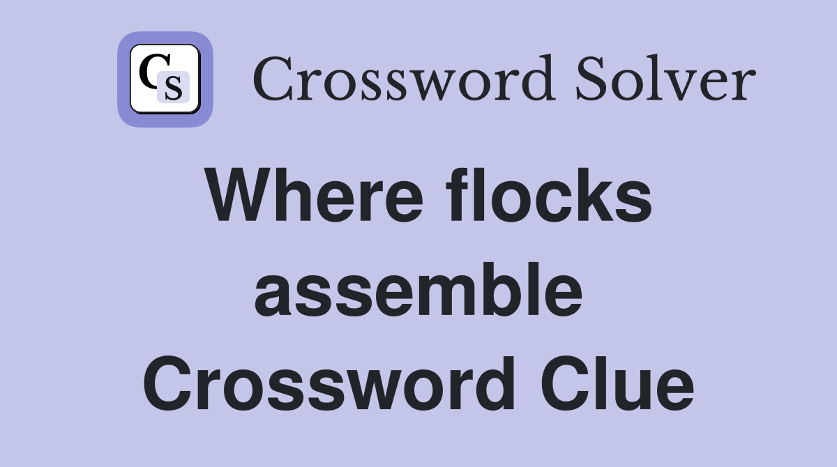 Where flocks assemble Crossword Clue