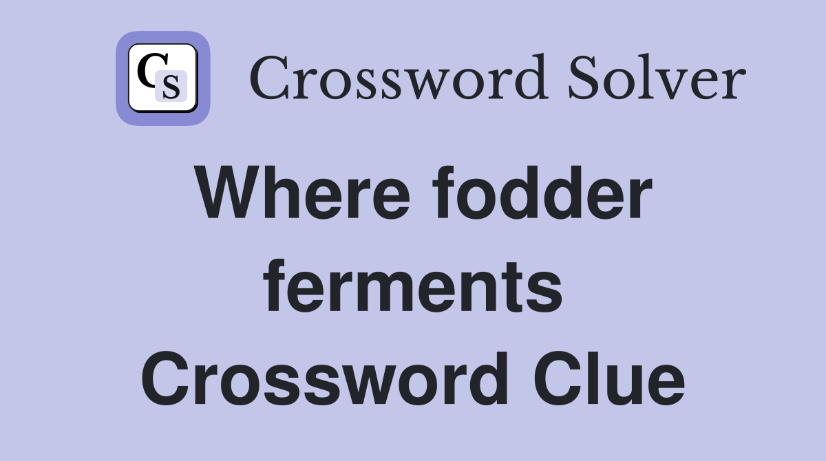 Where fodder ferments Crossword Clue