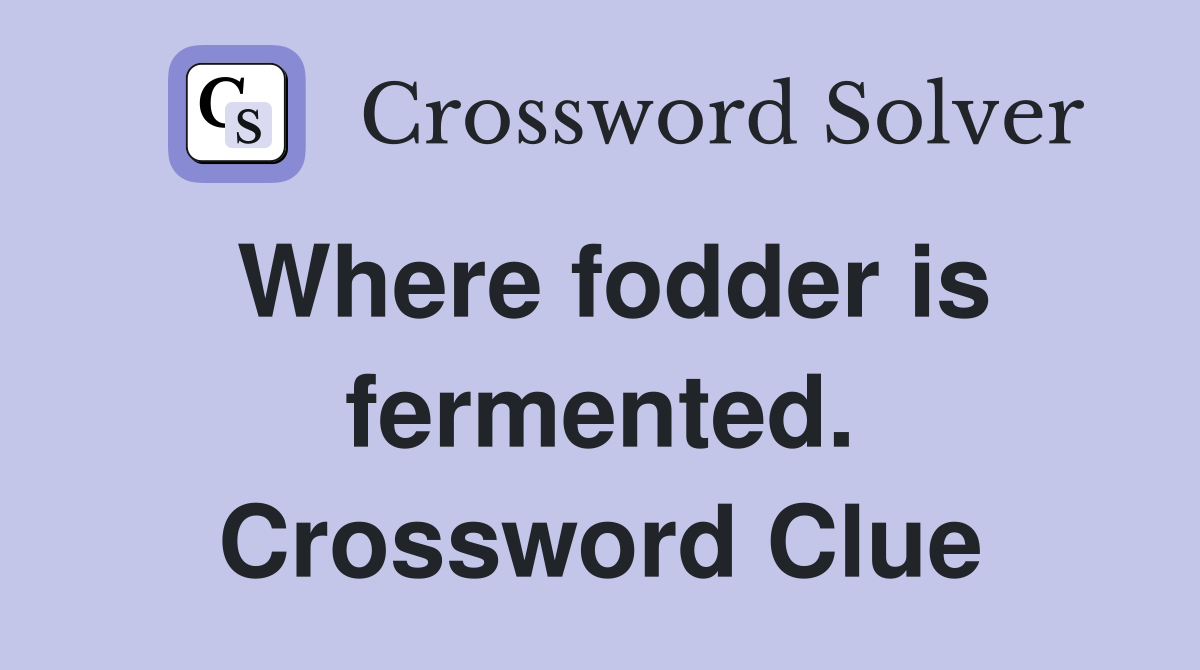 Where fodder is fermented. Crossword Clue