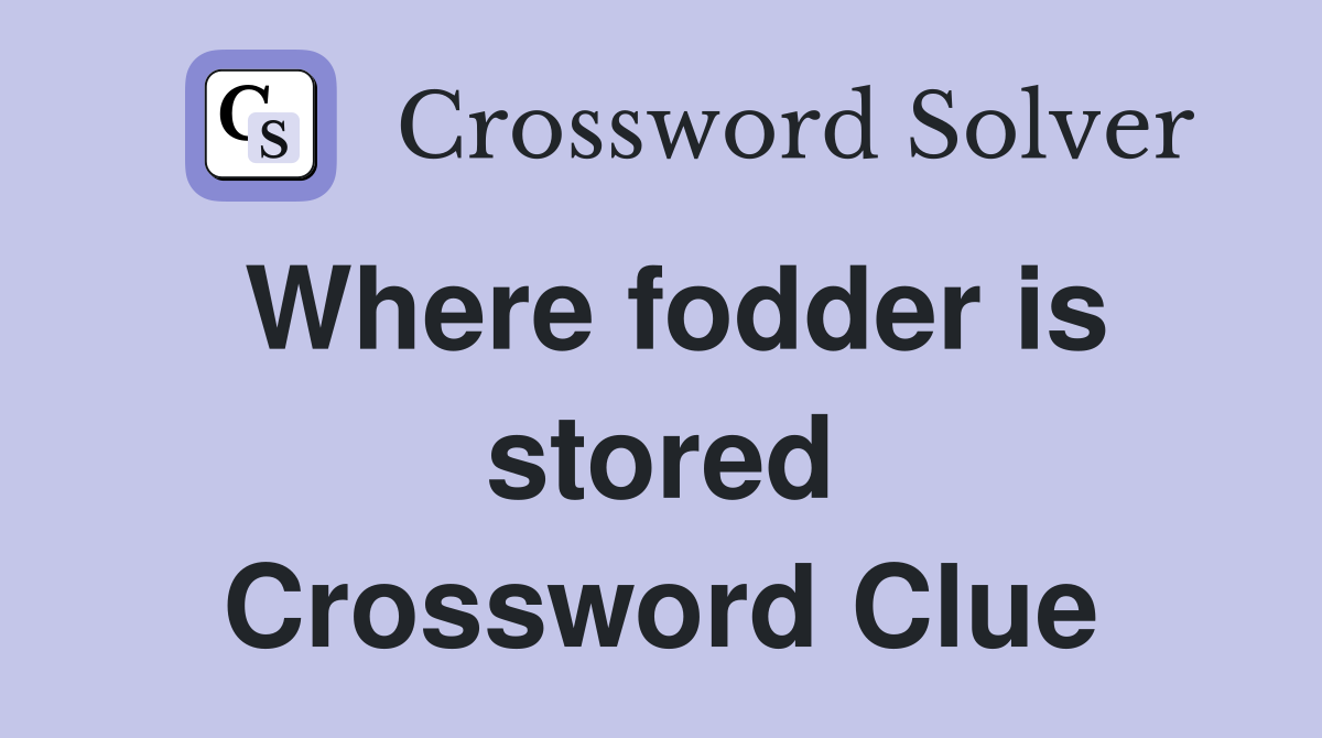 Where fodder is stored Crossword Clue