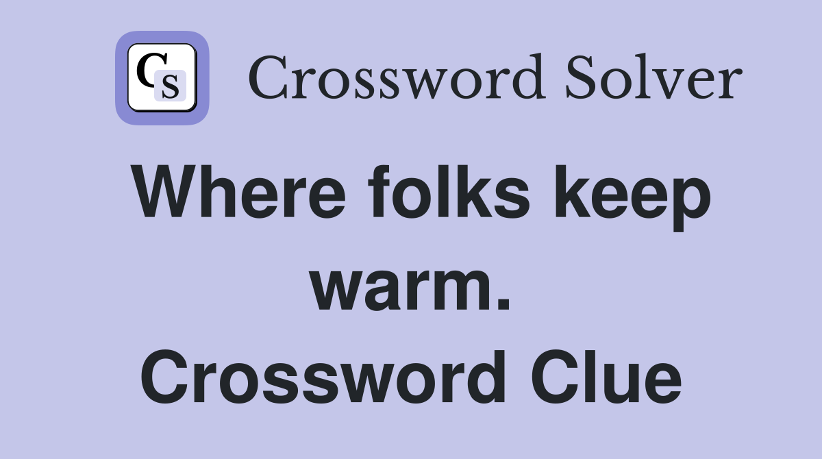 Where folks keep warm. Crossword Clue