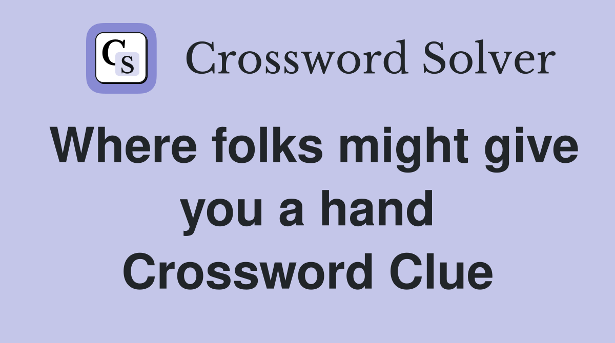 Where folks might give you a hand Crossword Clue