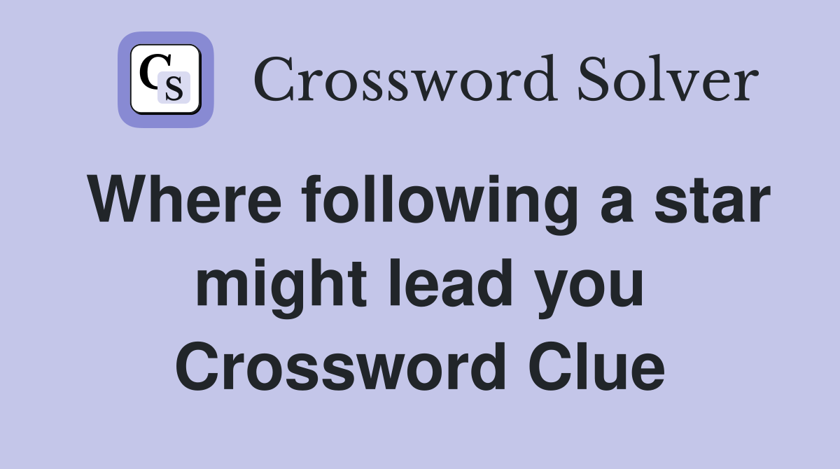Where following a star might lead you Crossword Clue