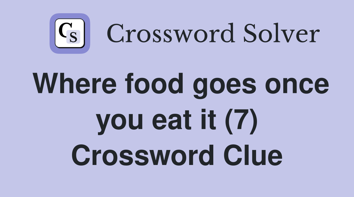 Where food goes once you eat it (7) Crossword Clue