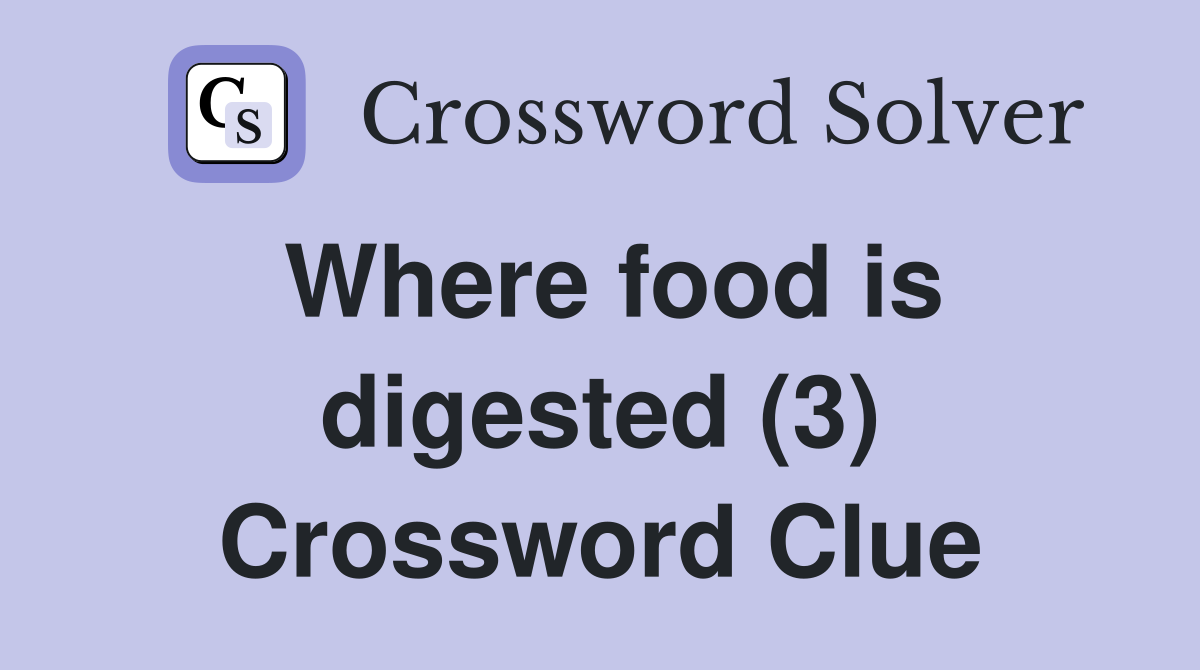 Where food is digested (3) Crossword Clue