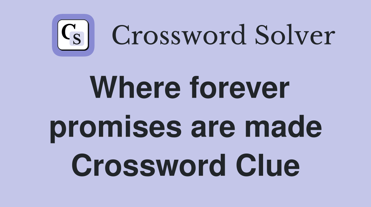 Where forever promises are made Crossword Clue