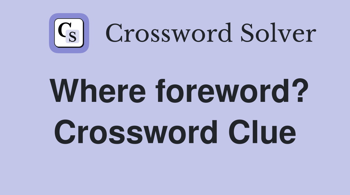 Where foreword? Crossword Clue