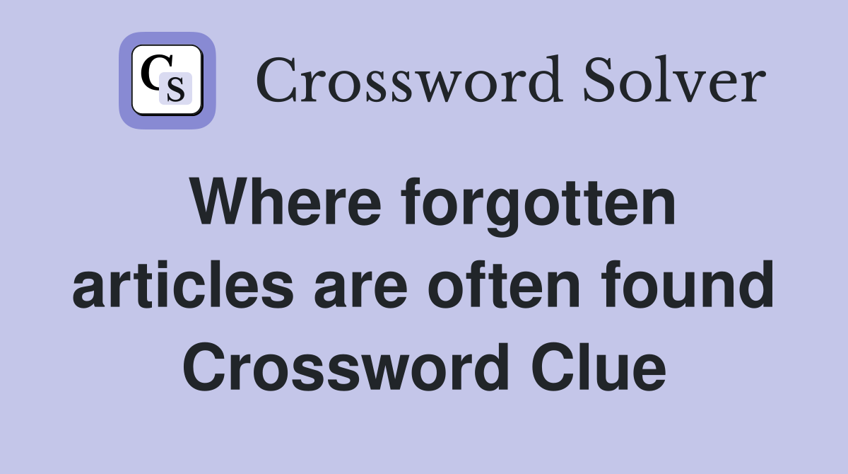 Where forgotten articles are often found Crossword Clue