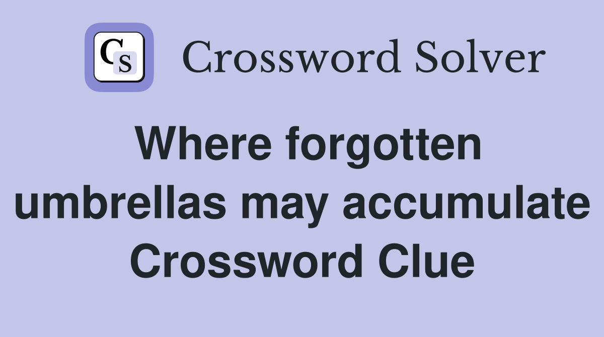 Where forgotten umbrellas may accumulate Crossword Clue