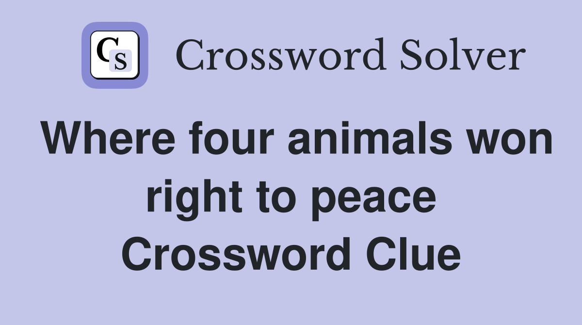 Where four animals won right to peace Crossword Clue