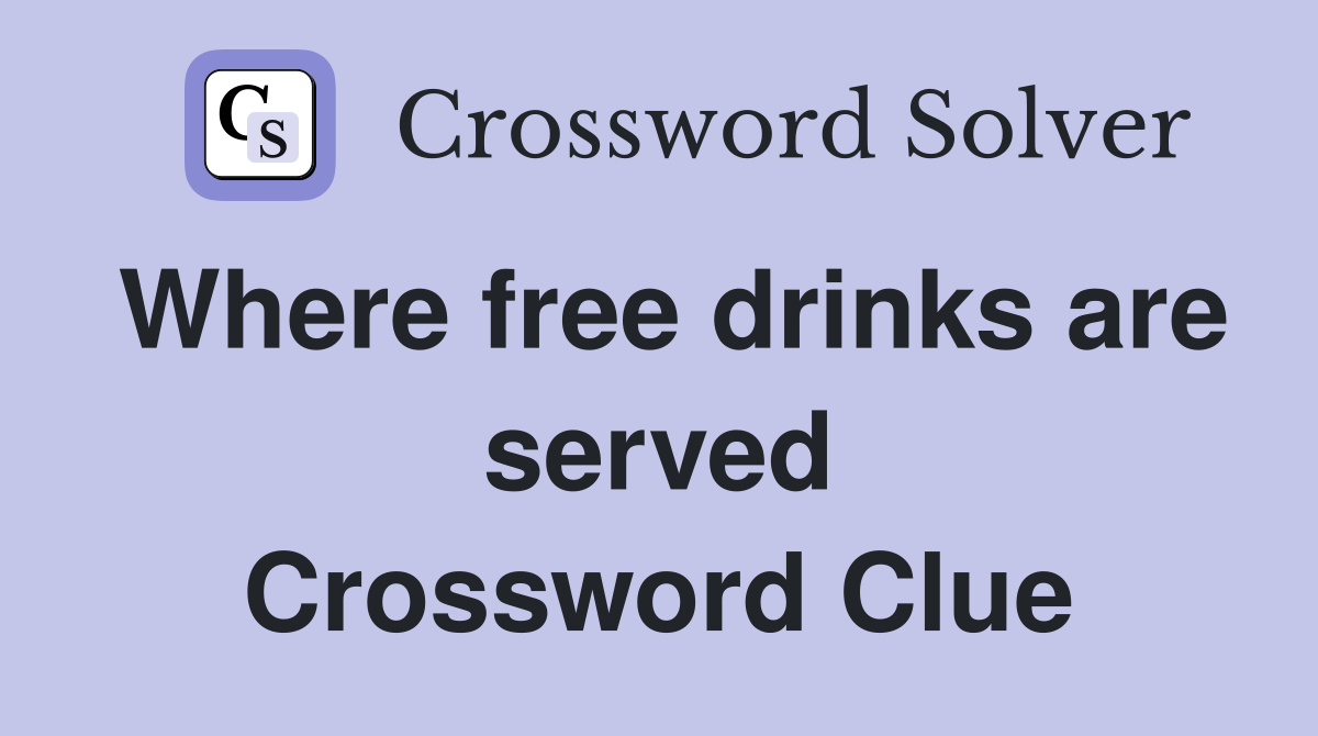 Where free drinks are served Crossword Clue