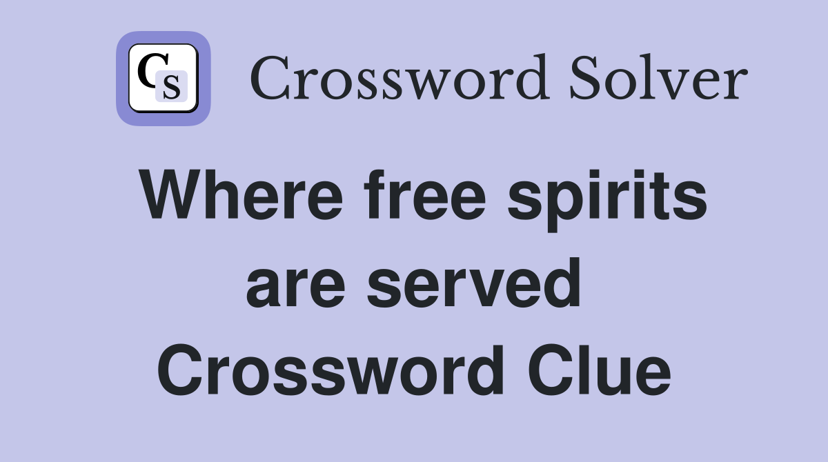 Where free spirits are served Crossword Clue
