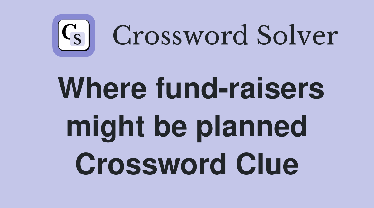 Where fund-raisers might be planned Crossword Clue