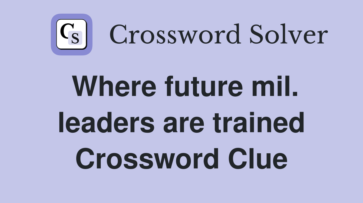 Where future mil. leaders are trained Crossword Clue