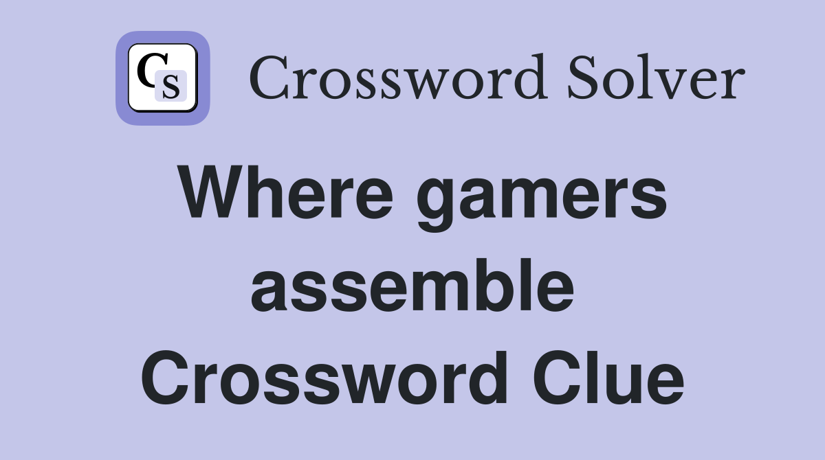 Where gamers assemble Crossword Clue