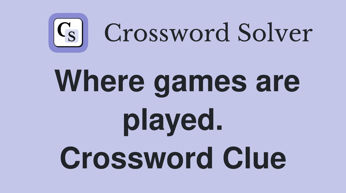 Where games are played. Crossword Clue