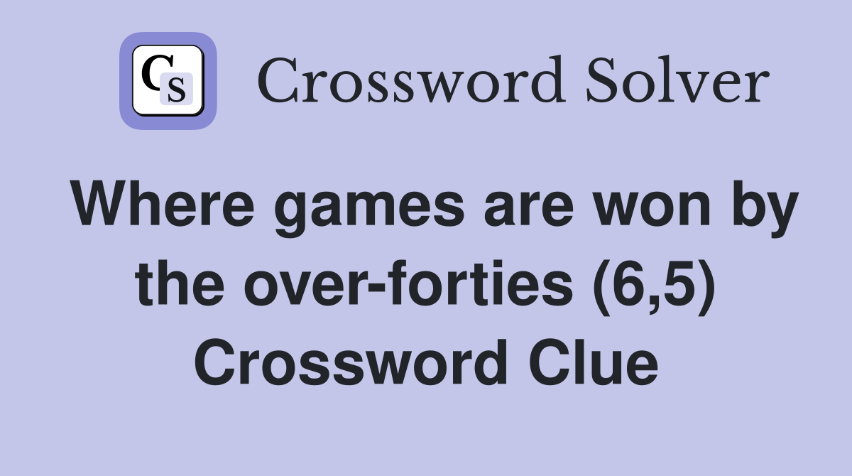 Where games are won by the over-forties (6,5) Crossword Clue