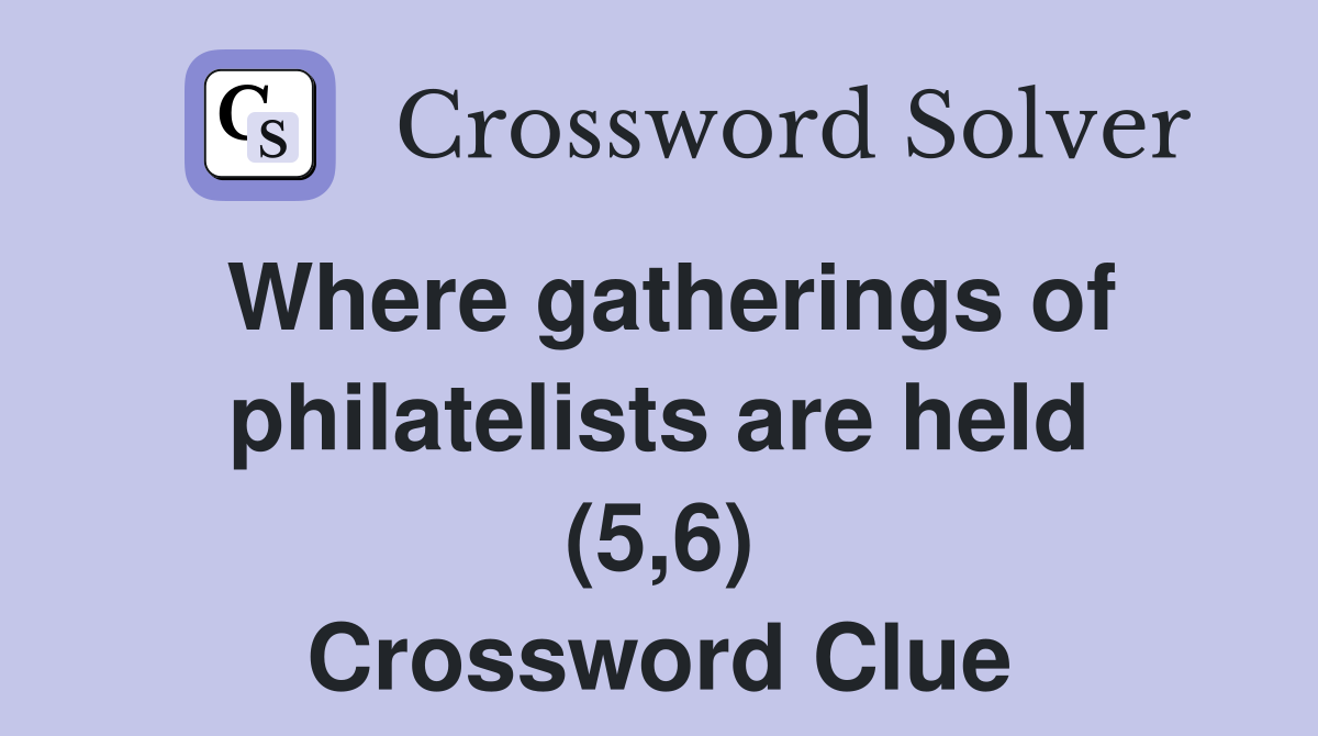 Where gatherings of philatelists are held (5,6) Crossword Clue