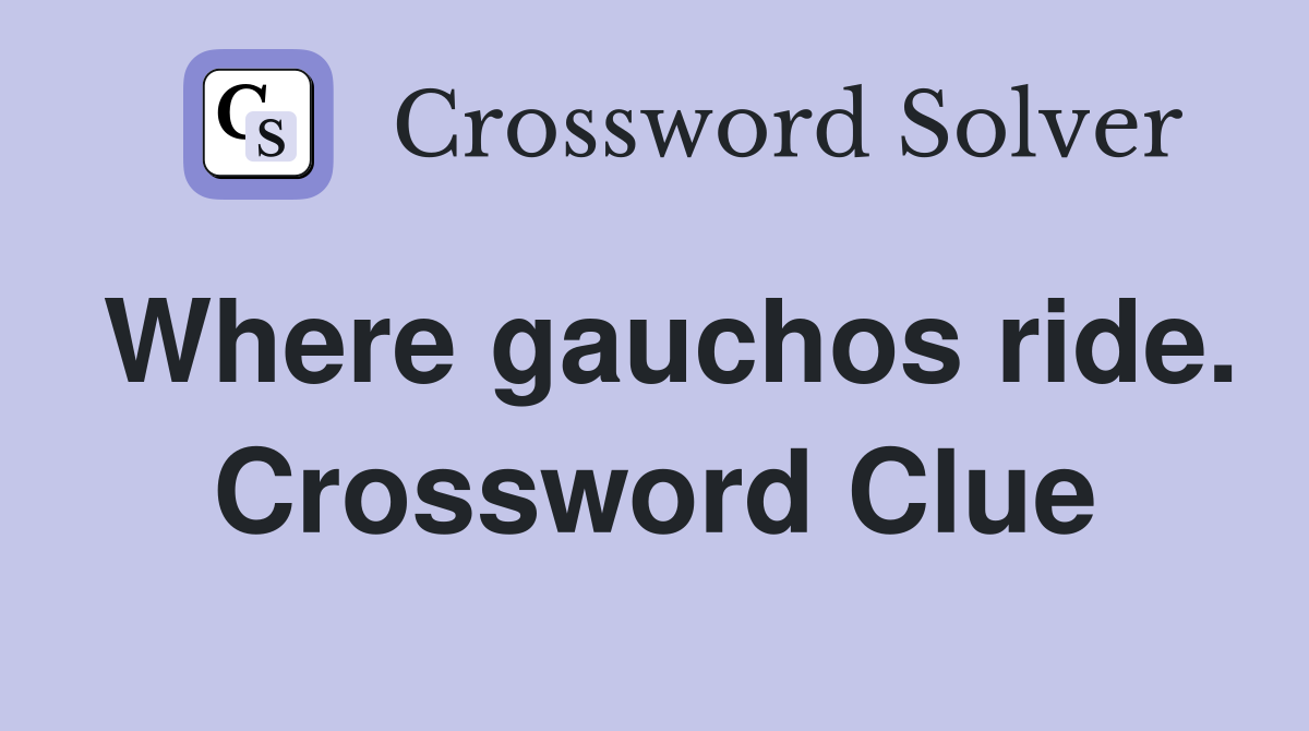 Where gauchos ride. Crossword Clue
