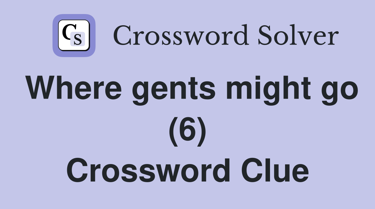 Where gents might go (6) Crossword Clue