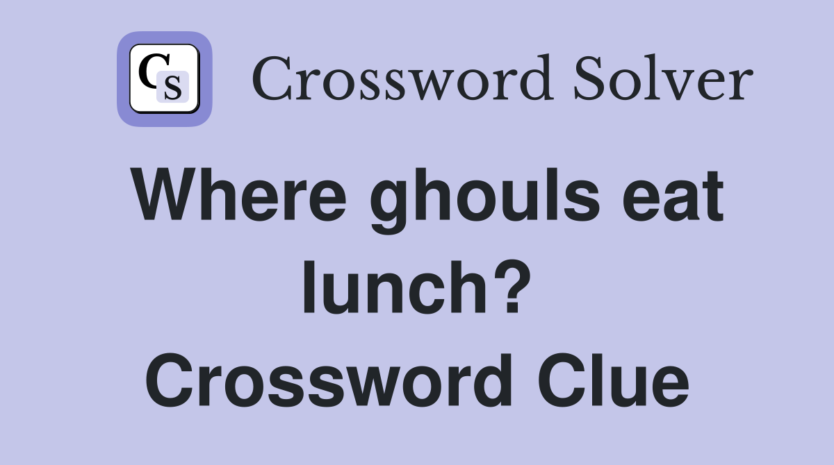 Where ghouls eat lunch? Crossword Clue