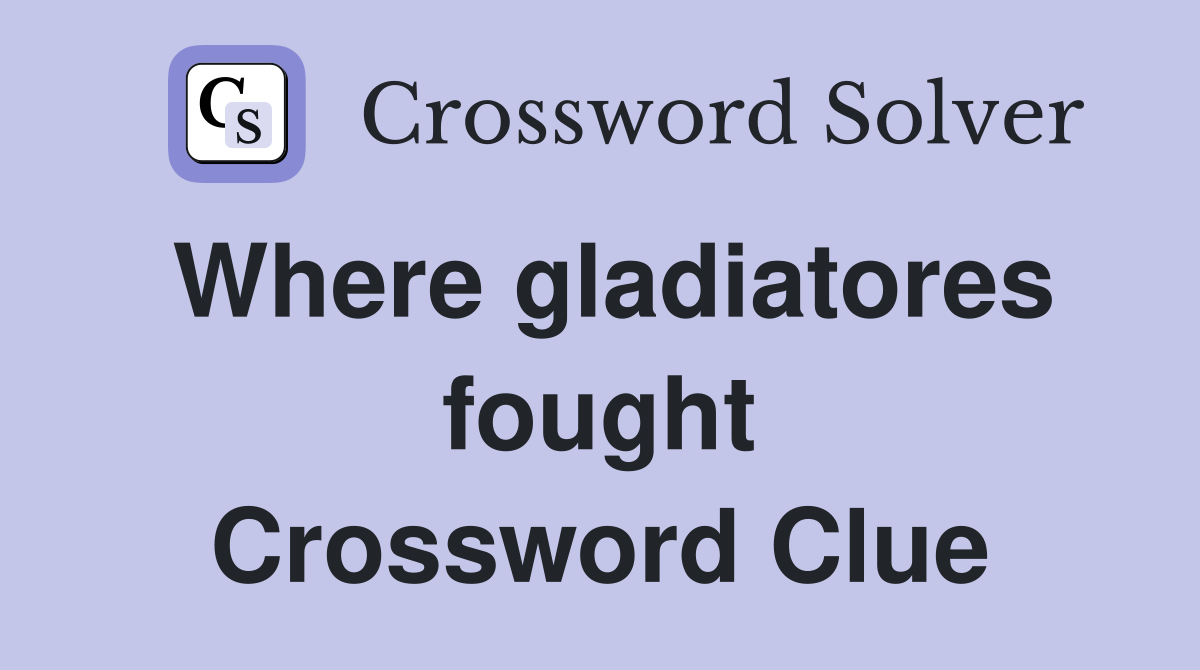 Where gladiatores fought Crossword Clue