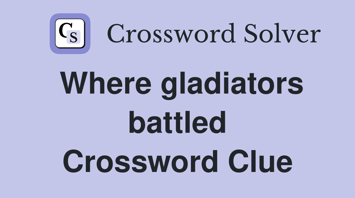 Where gladiators battled Crossword Clue