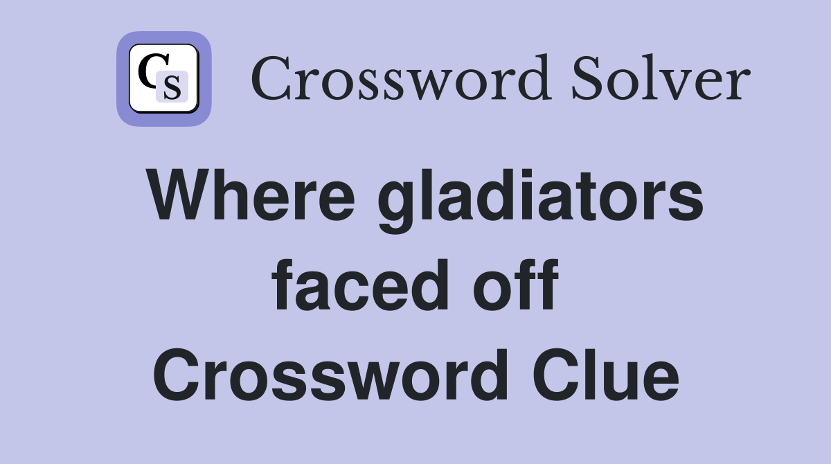 Where gladiators faced off Crossword Clue