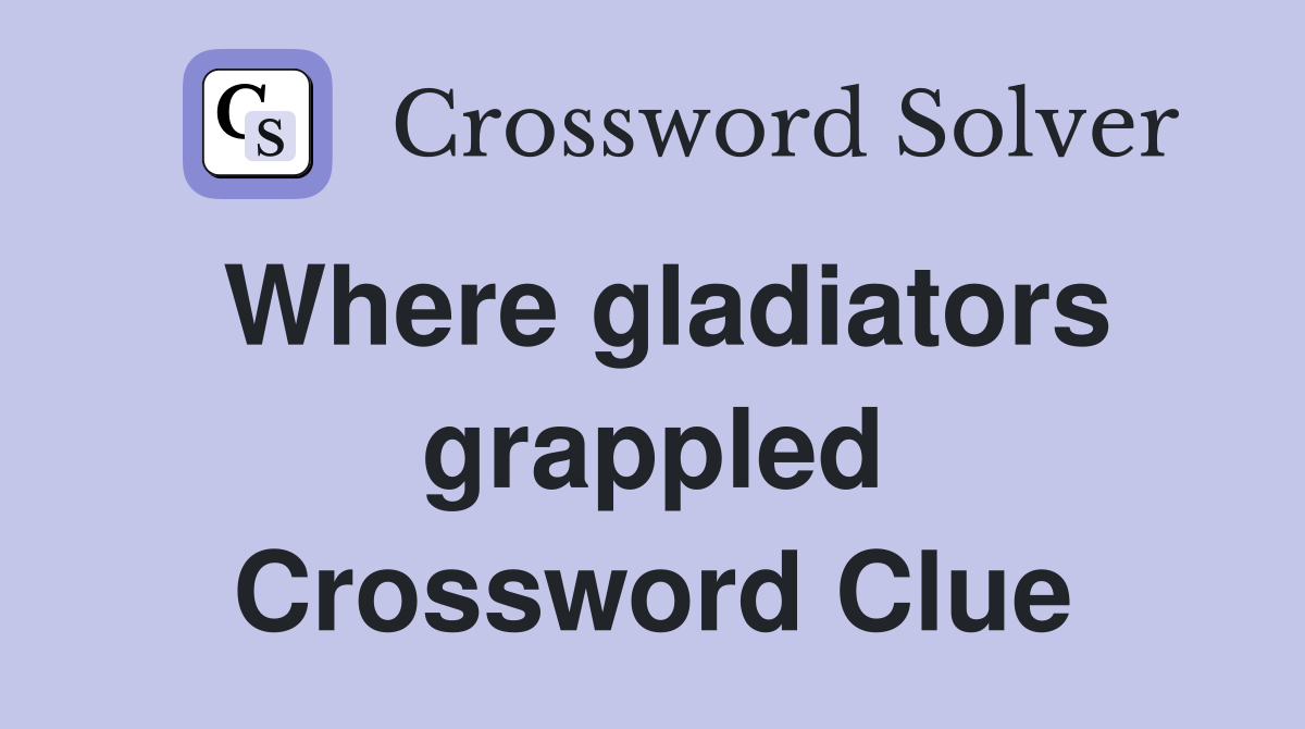 Where gladiators grappled Crossword Clue