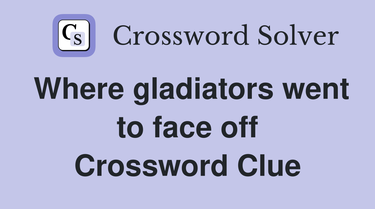 Where gladiators went to face off Crossword Clue