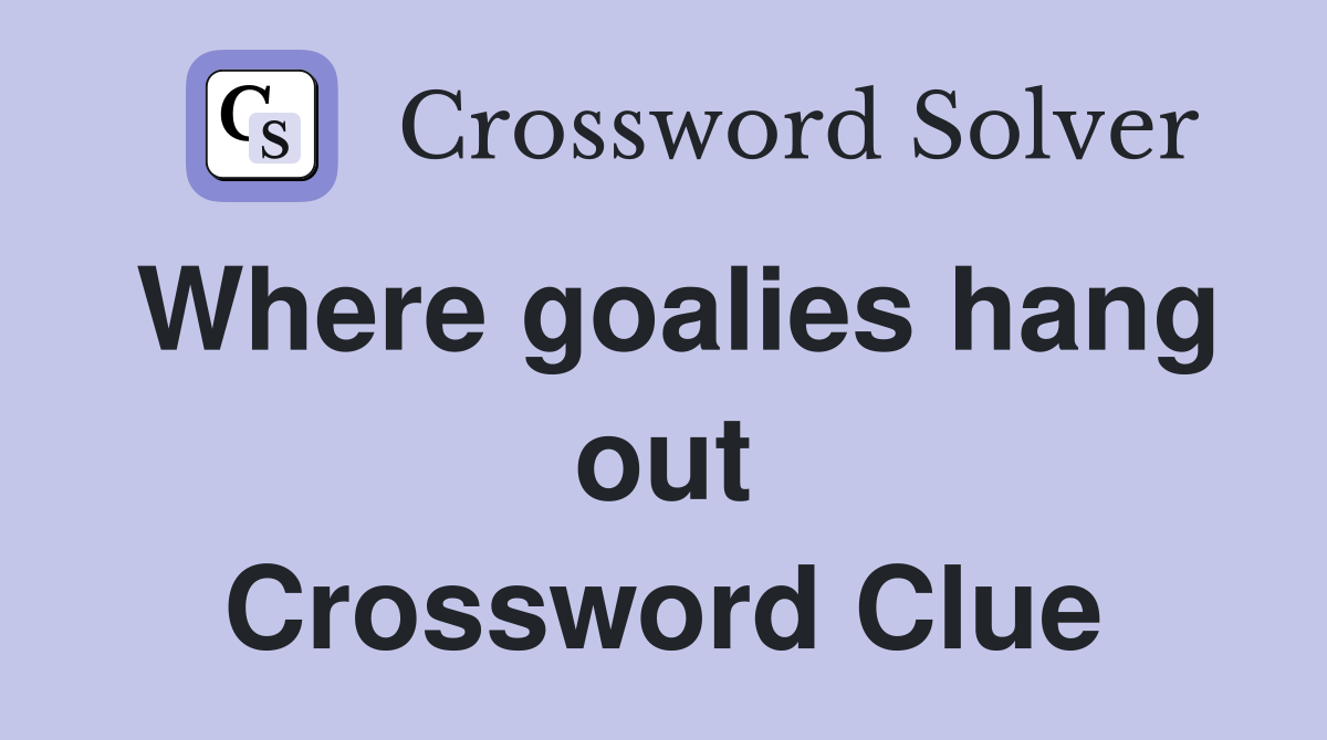 Where goalies hang out Crossword Clue