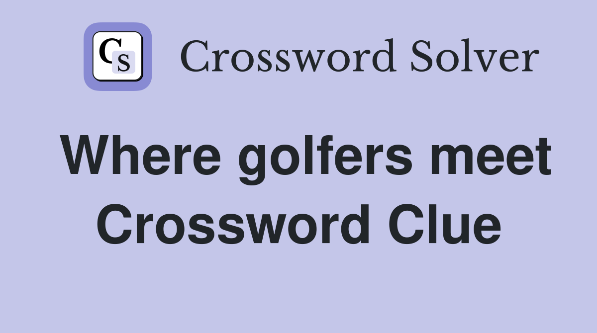 Where golfers meet Crossword Clue