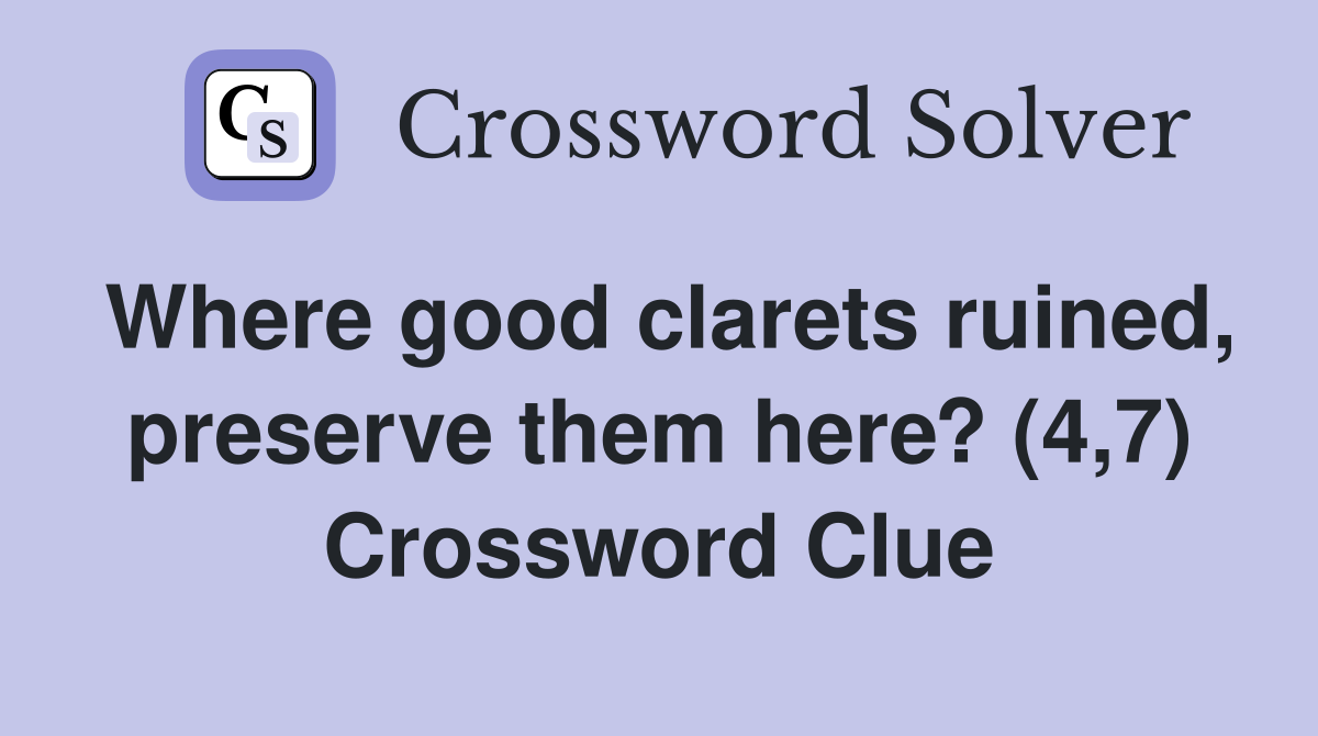 Where good clarets ruined, preserve them here? (4,7) Crossword Clue