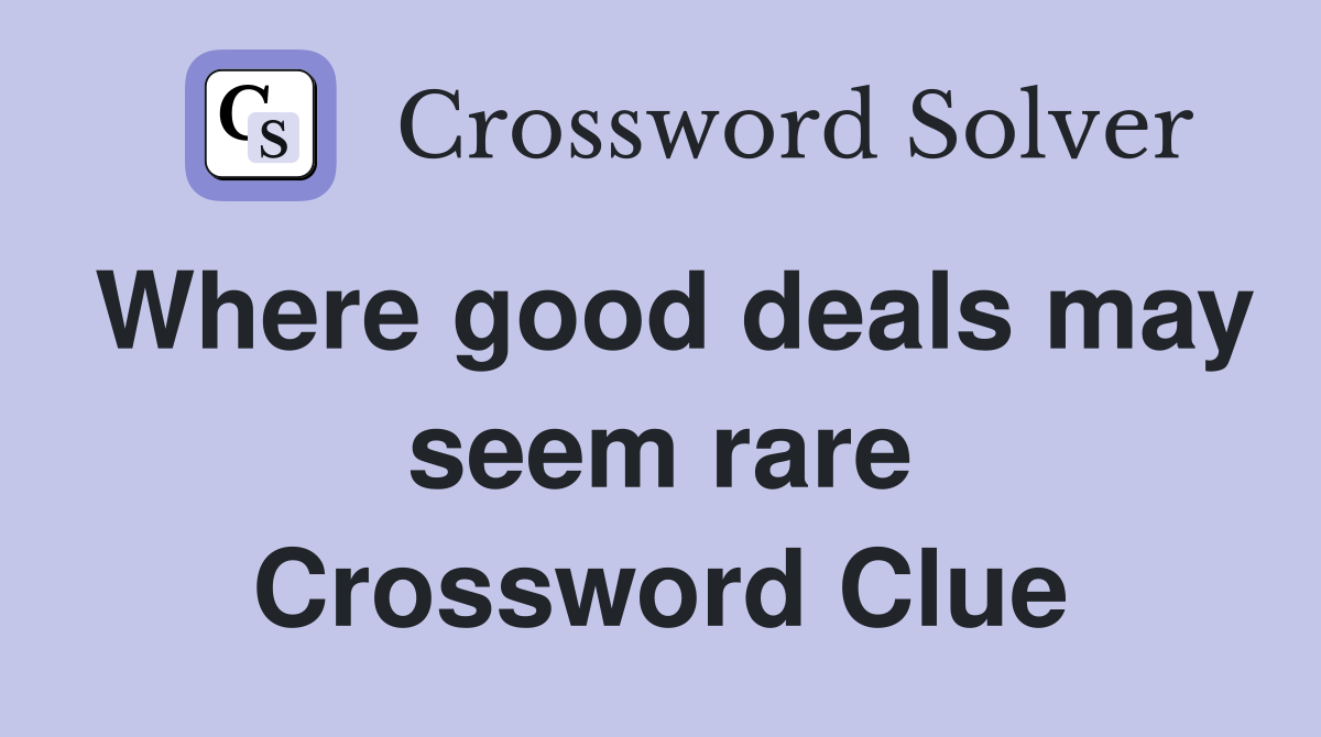 Where good deals may seem rare Crossword Clue
