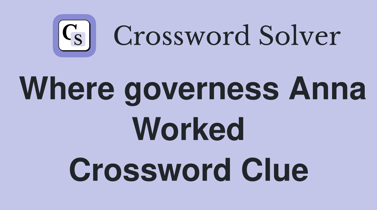 Where governess Anna Worked Crossword Clue