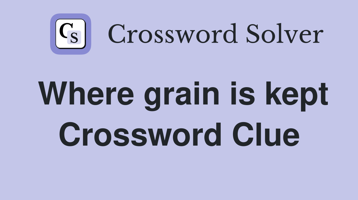 Where grain is kept Crossword Clue