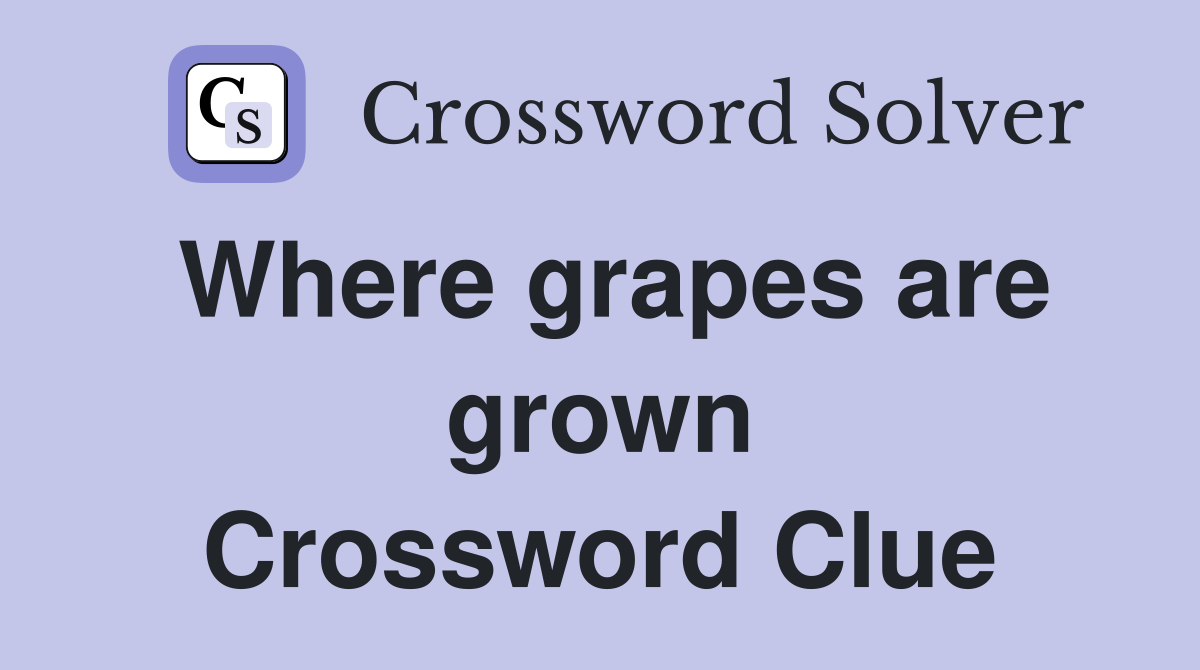 Where grapes are grown Crossword Clue