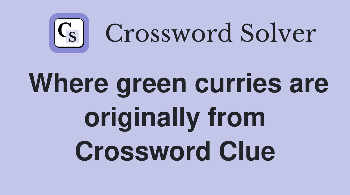 Where green curries are originally from Crossword Clue
