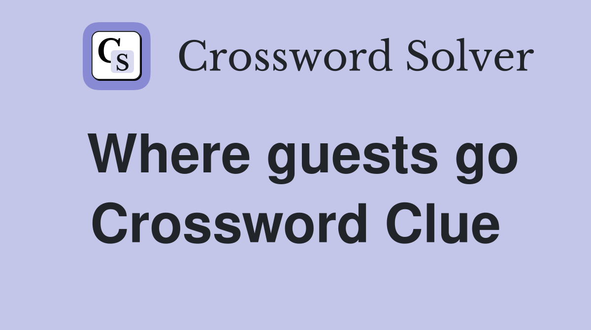Where guests go Crossword Clue