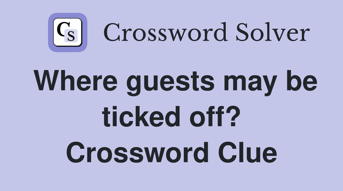 Where guests may be ticked off? Crossword Clue