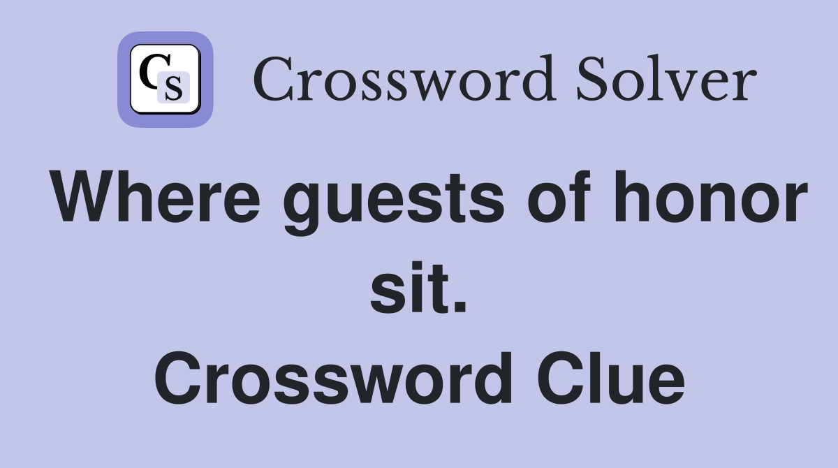 Where guests of honor sit. Crossword Clue