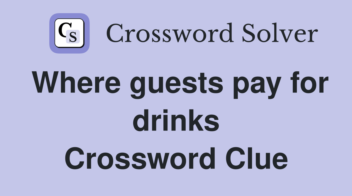 Where guests pay for drinks Crossword Clue