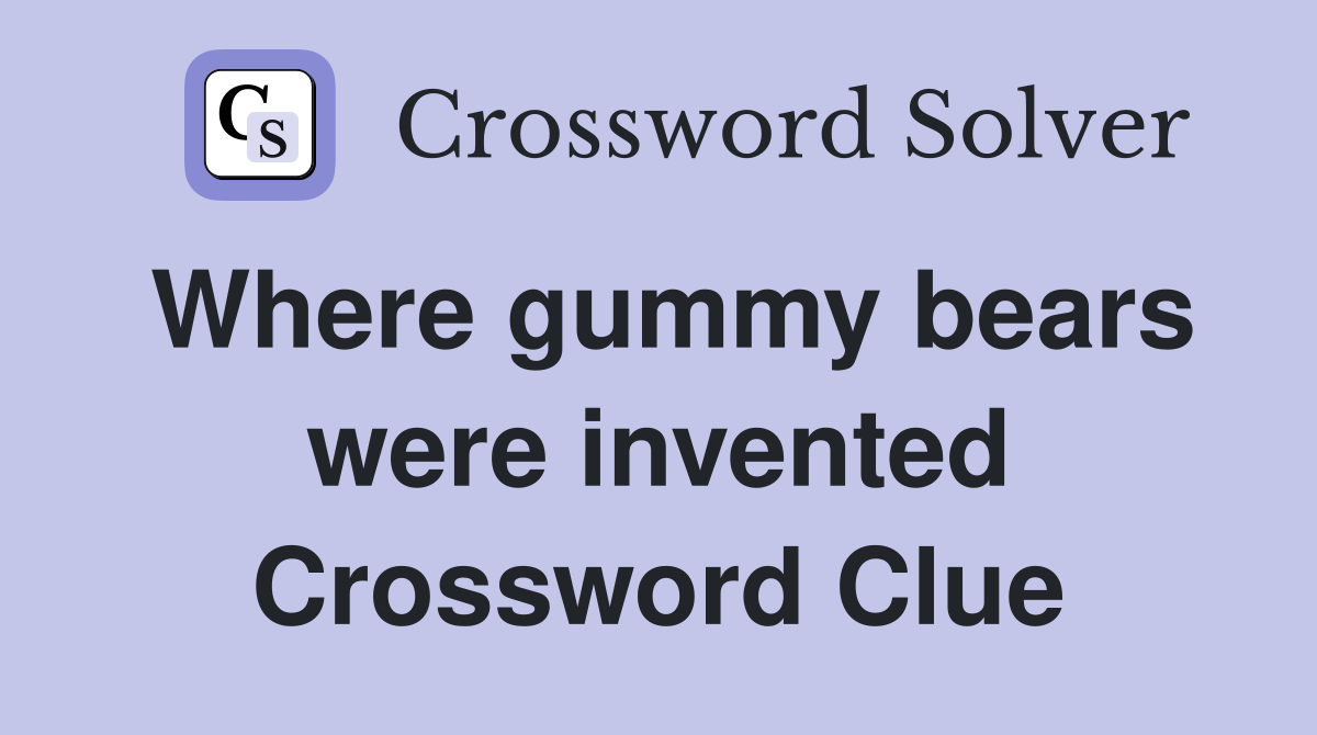 Where gummy bears were invented Crossword Clue