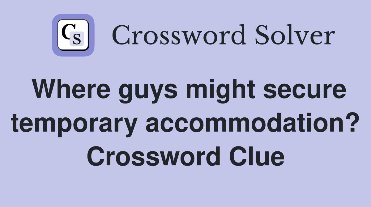 Where guys might secure temporary accommodation? Crossword Clue